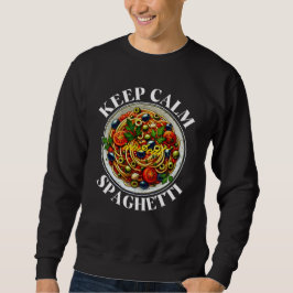 Ruhe behalten und Spaghetti essen Sweatshirt