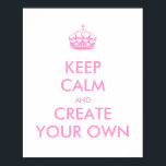 Ruhe bewahren und die eigene Kreation fortsetzen | Poster<br><div class="desc">Behalten Sie Ruhe und Carry On erstellen Sie Ihre eigene in rosa Text. Anpassbare Vorlage mit rosa Krone. Personalisieren Sie die Verwendung der Vorlagenfelder. Großartiges motivierend Geschenk. Viel Spaß beim Erstellen einer eigenen,  einzigartigen Keep Calm und Carry On Version und geben Sie sie Ihrer Familie und Freunden.</div>