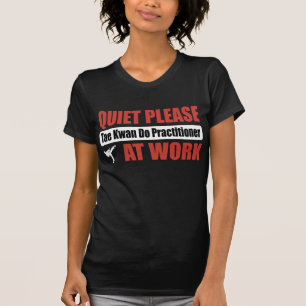 Ruhe bitte Tae Kwan tut Praktiker bei der Arbeit T-Shirt