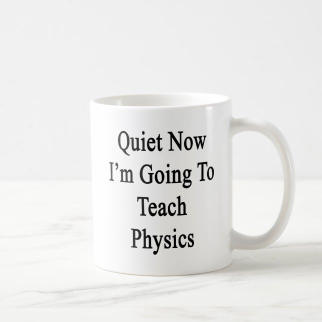 Ruhe jetzt werde ich Physik unterrichten Kaffeetasse (Rechts)