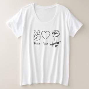 Ruhe, Liebe, feministischer AF - plus T - Shirt