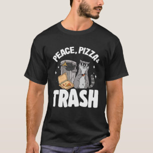Ruhe, Pizza und Mülleimer können Raccoon 6 T-Shirt