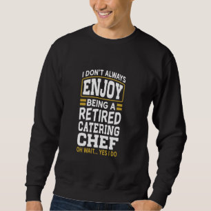 Ruhender Catering Koch Genießen Sie keine müde Sweatshirt