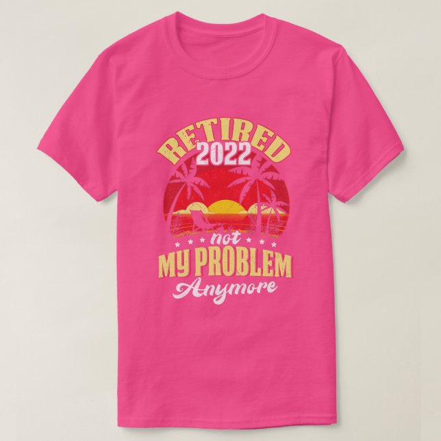 Ruhestand 0 Nicht mein Problem noch mehr Ruhestand T-Shirt (Design vorne)