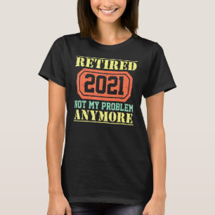Ruhestand 2021 Nicht mein Problem noch einmal pro T-Shirt