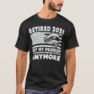 Ruhestand 2021 Nicht mein Problem noch mehr Funny  T-Shirt