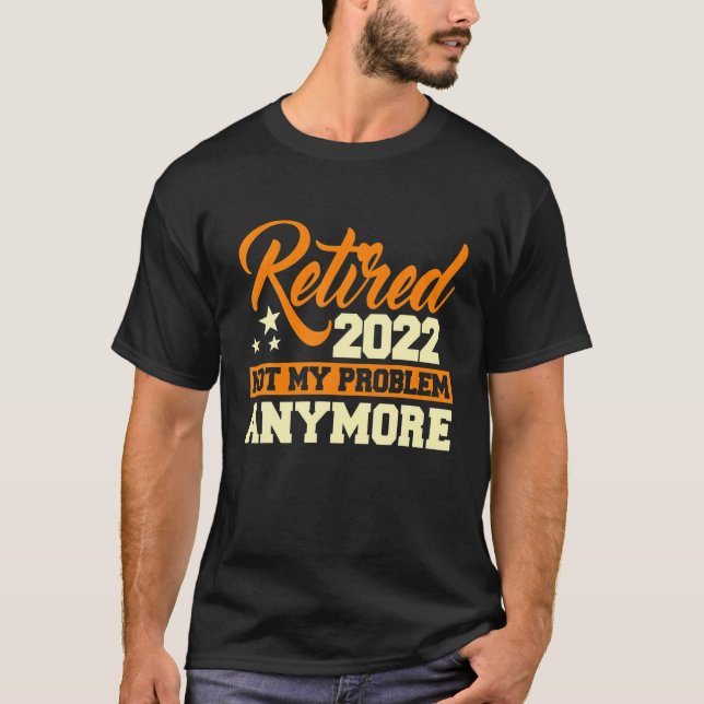 Ruhestand 2022 Nicht mehr mein Problem - Ruhestand T-Shirt (Vorderseite)