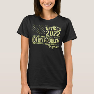 Ruhestand 2022 Nicht mein Problem mehr Rentenersat T-Shirt