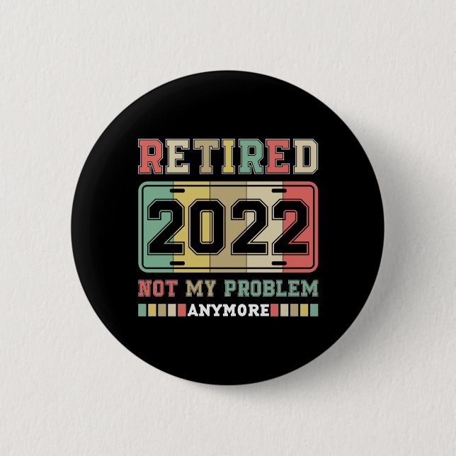 Ruhestand 2022 Nicht mein Problem mehr Ruhestand Button (Vorderseite)