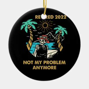 Ruhestand 2022 Nicht mein Problem mehr Ruhestand Keramik Ornament