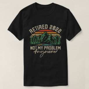 Ruhestand 2022 Nicht mein Problem mehr Ruhestand T-Shirt