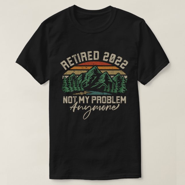 Ruhestand 2022 Nicht mein Problem mehr Ruhestand T-Shirt (Design vorne)