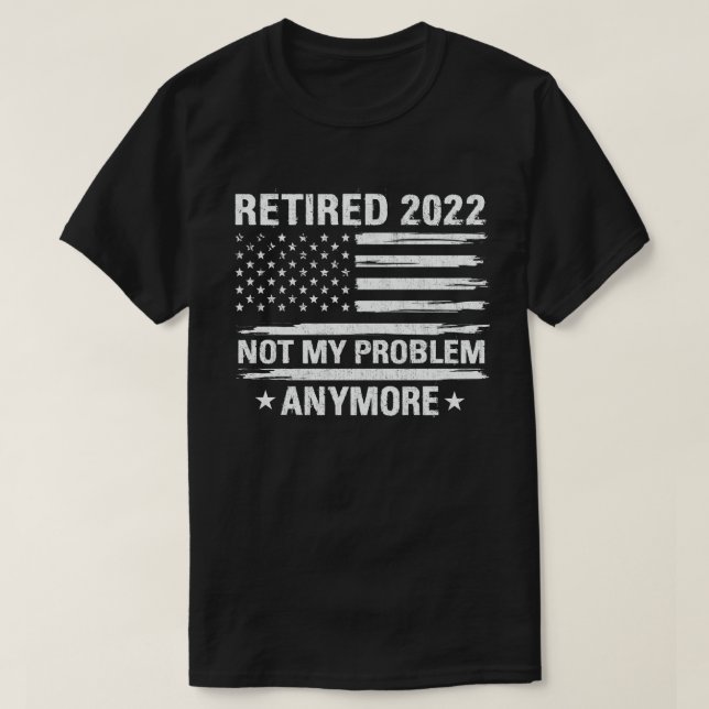 Ruhestand 2022 Nicht mein Problem mehr Ruhestand T-Shirt (Design vorne)