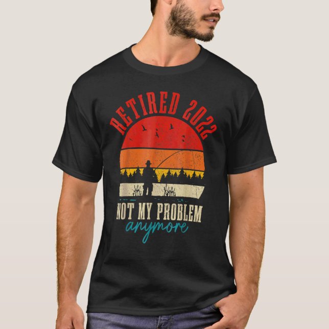Ruhestand 2022 Not My Problem Anymore Ruhestand Fi T-Shirt (Vorderseite)