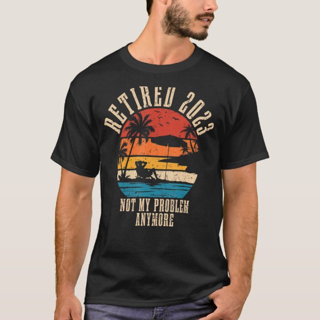 Ruhestand 2023 Nicht mein Problem mehr Rentenersat T-Shirt (Vorderseite)