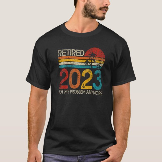 Ruhestand 2023 Not My Problem nochmal Ruhestand 20 T-Shirt (Vorderseite)