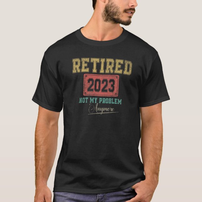 Ruhestand 2023 Not My Problem nochmal Ruhestand 20 T-Shirt (Vorderseite)