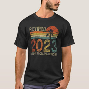 Ruhestand 2023 Not My Problem nochmal Ruhestand 20 T-Shirt