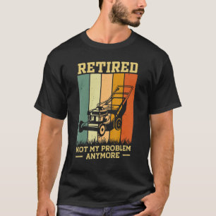 Ruhestand 2023 Not My Problem Ruhestand Gartage L T-Shirt