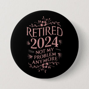 Ruhestand 2024 Nicht mein Problem mehr Ruhestand Button