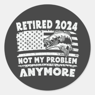 Ruhestand 2024 Nicht mein Problem noch mehr Funny  Runder Aufkleber