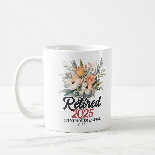 Ruhestand 2025 Nicht mein Problem mehr Ruhestand 2 Kaffeetasse (Links)