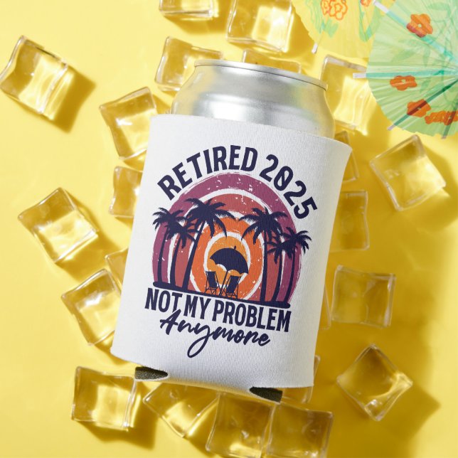 Ruhestand 2025 Nicht mein Problem mehr Ruhestand Dosenkühler (In Situ Sommer)