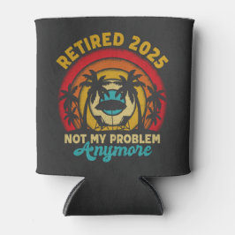 Ruhestand 2025 Nicht mein Problem mehr Ruhestand Dosenkühler