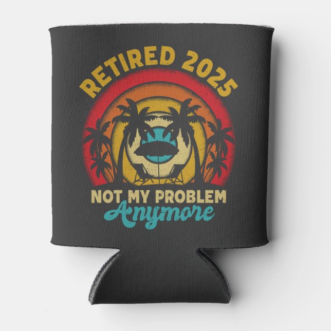 Ruhestand 2025 Nicht mein Problem mehr Ruhestand Dosenkühler (Vorderseite)