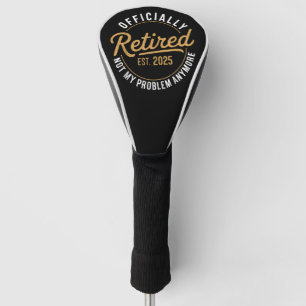 Ruhestand 2025 Nicht mein Problem mehr Ruhestand Golf Headcover