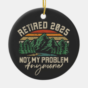 Ruhestand 2025 Nicht mein Problem mehr Ruhestand Keramik Ornament