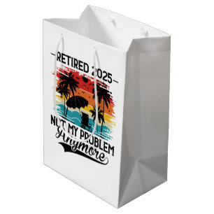 Ruhestand 2025 Nicht mein Problem mehr Ruhestand Mittlere Geschenktüte