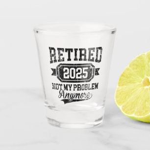 Ruhestand 2025 Nicht mein Problem mehr Ruhestand Schnapsglas