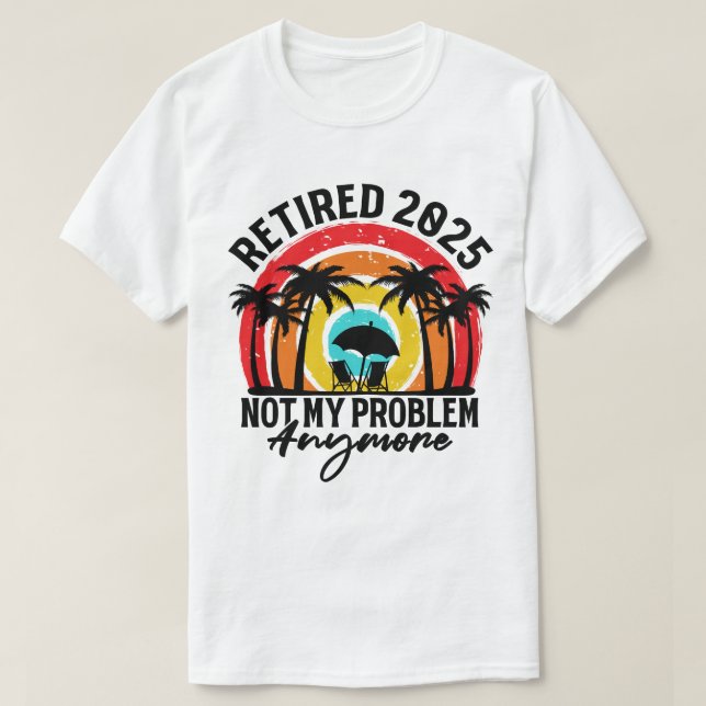 Ruhestand 2025 Nicht mein Problem mehr Ruhestand T-Shirt (Design vorne)
