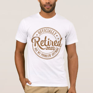 Ruhestand 2025 Nicht mein Problem mehr Ruhestand T-Shirt