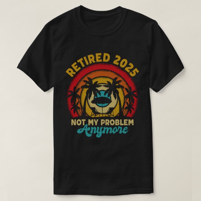 Ruhestand 2025 Nicht mein Problem mehr Ruhestand T-Shirt (Design vorne)
