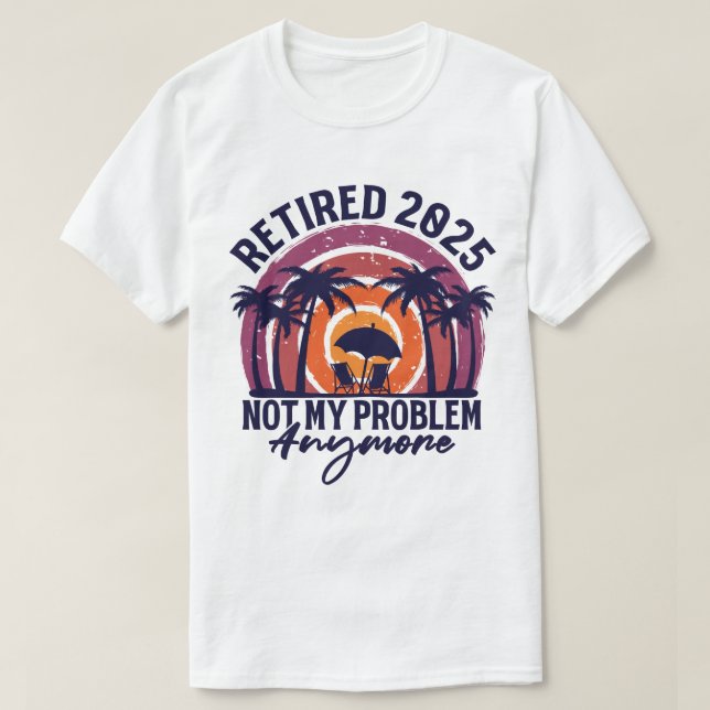 Ruhestand 2025 Nicht mein Problem mehr Ruhestand T-Shirt (Design vorne)
