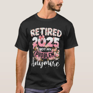 Ruhestand 2025 Nicht mein Problem noch mehr Renten T-Shirt