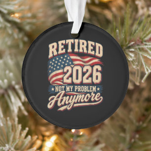 Ruhestand 2026 Nicht mehr mein Problem Ornament