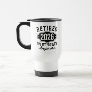Ruhestand 2026 Nicht Mein Problem Mehr Lustig Reisebecher