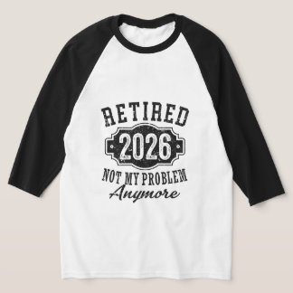 Ruhestand 2026 Nicht Mein Problem Mehr Lustig T-Shirt