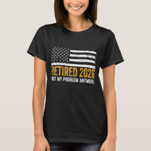 Ruhestand 2026 Nicht mein Problem mehr Rente T-Shirt