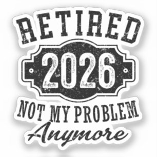 Ruhestand 2026 Nicht mein Problem mehr Ruhestand Aufkleber