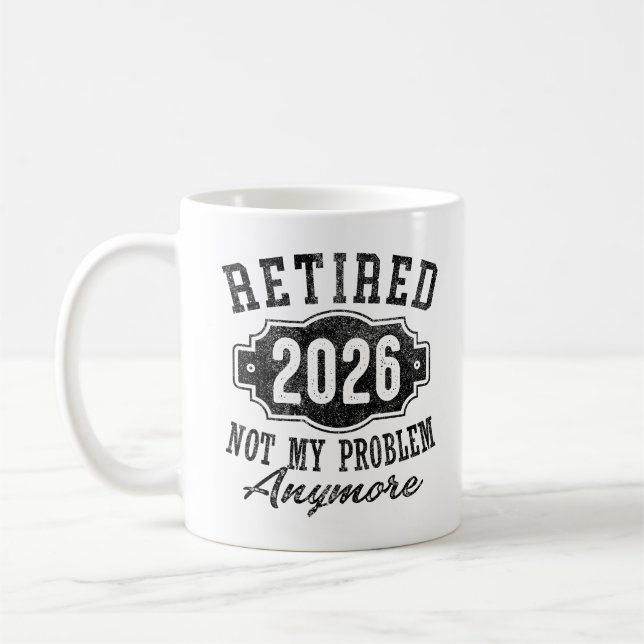 Ruhestand 2026 Nicht mein Problem mehr Ruhestand Kaffeetasse (Links)