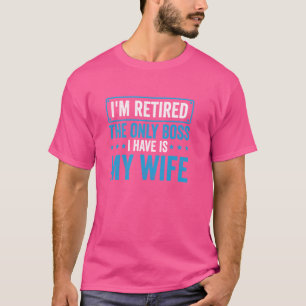 Ruhestand Der einzige Boss, den ich habe, ist mein T-Shirt