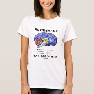 Ruhestand ist ein Staat des Verstandes T-Shirt