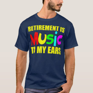 Ruhestand ist Musik in meinen Ohren T-Shirt