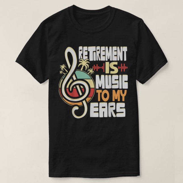 Ruhestand ist Musik zu meinen Ohren Ruhende Musik  T-Shirt (Design vorne)