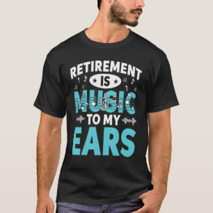 Ruhestand ist Musik zu meinen Ohren Ruhende Musik  T-Shirt