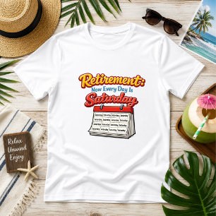 Ruhestand: Jetzt ist jeder Tag ein Samstag Humor T-Shirt
